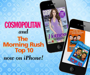Cosmopolitan and The Morning Rush Top 10 now on iPhone!
